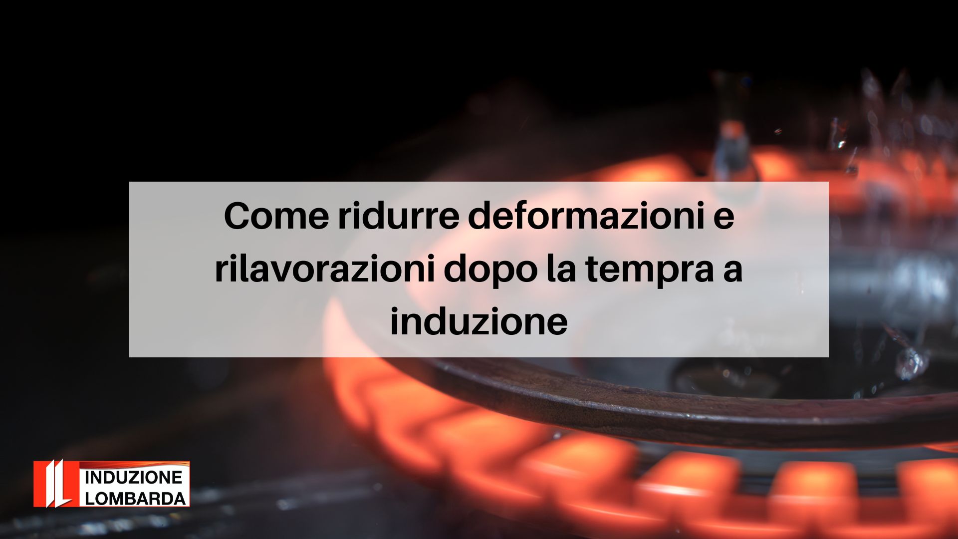 Induzione-Lombarda-deformazioni-tempra-a-induzione
