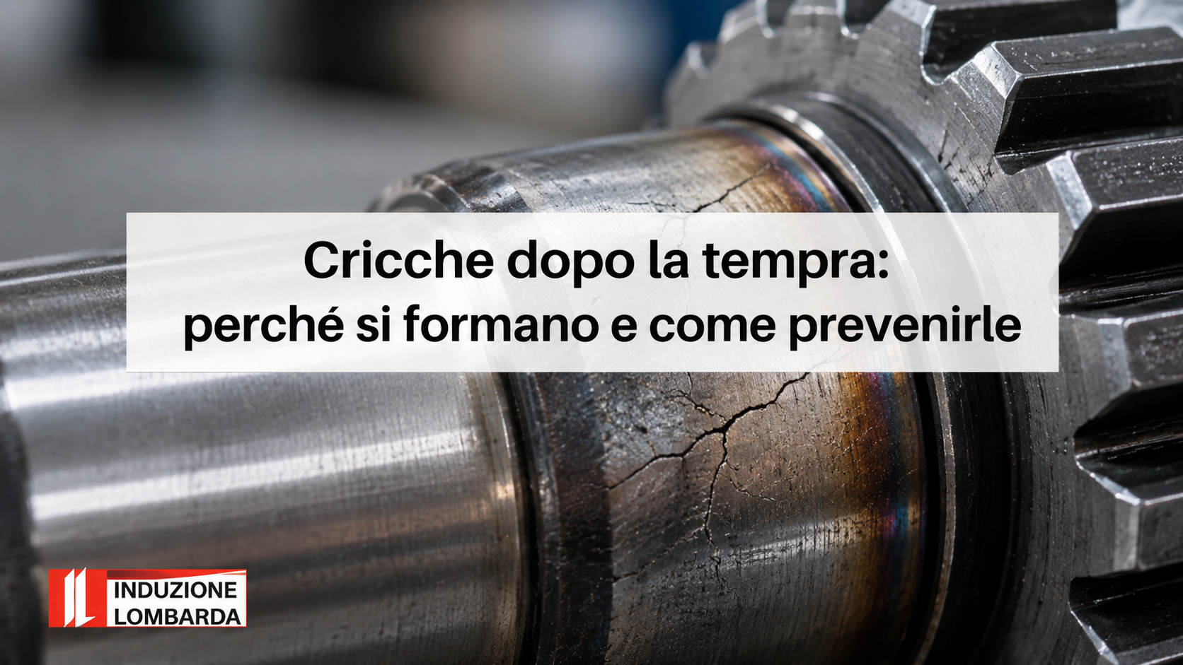 cricche dopo la tempra su componente in acciaio